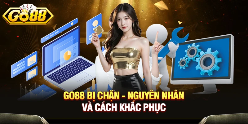 GO88 Bị Chặn - Tìm Hiểu Nguyên Nhân Và Cách Khắc Phục 1 GO88 Bị Chặn - Nguyên Nhân Và Cách Khắc Phục