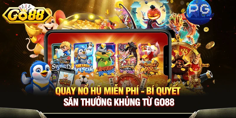 Quay Nổ Hũ Miễn Phí - Bí Quyết Săn Thưởng Khủng Từ GO88 1 Quay Nổ Hũ Miễn Phí - Bí Quyết Săn Thưởng Khủng Từ GO88