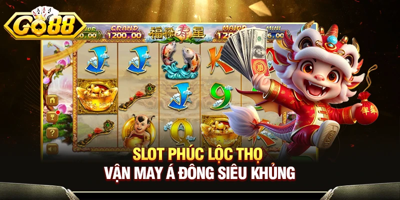 Slot Phúc Lộc Thọ - Trải Nghiệm Game Vận May Á Đông Khủng 1 Slot Phúc Lộc Thọ - Vận May Á Đông Siêu Khủng