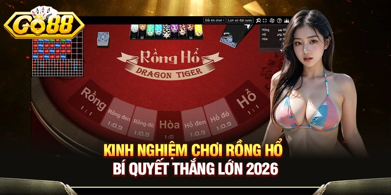 Kinh Nghiệm Chơi Rồng Hổ - Bí Quyết Thắng Lớn Từ Cao Thủ Go88 1 Kinh Nghiệm Chơi Rồng Hổ - Bí Quyết Thắng Lớn 2026