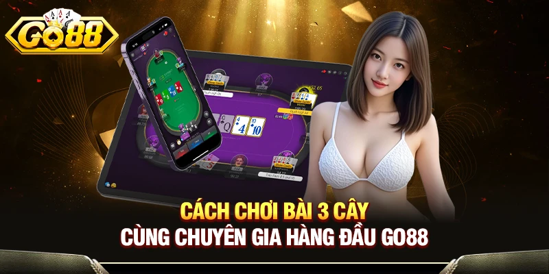 Cách Chơi Bài 3 Cây Cùng Chuyên Gia Hàng Đầu Tại GO88 1 Cách Chơi Bài 3 Cây Cùng Chuyên Gia Hàng Đầu GO88