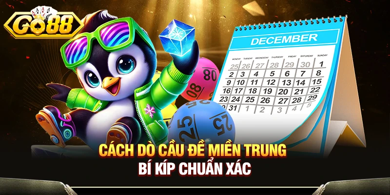 Cách Dò Cầu Đề Miền Trung - Bật Mí Bí Kíp Soi Cầu Chuẩn Xác 1 Cách Dò Cầu Đề Miền Trung - Bí Kíp Chuẩn Xác