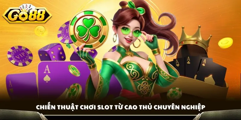 Kinh Nghiệm Thắng Slot - Bí Quyết Săn Jackpot Khủng Tại Go88 3 Chiến thuật chơi slot từ cao thủ chuyên nghiệp