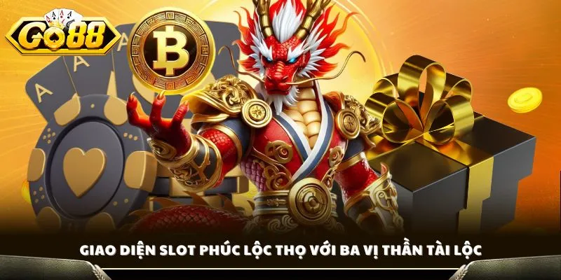 Slot Phúc Lộc Thọ - Trải Nghiệm Game Vận May Á Đông Khủng 2 Giao diện Slot Phúc Lộc Thọ với ba vị thần tài lộc