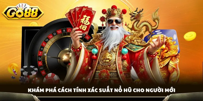 Cách Tính Xác Suất Nổ Hũ - Công Thức Chuẩn Vào Tiền Chính Xác 2 Khám phá cách tính xác suất nổ hũ cho người mới