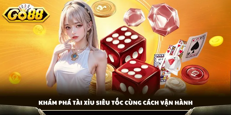 Tài Xỉu Siêu Tốc - Trải Nghiệm Game Cá Cược Hiện Đại 2 Khám phá tài xỉu siêu tốc cùng cách vận hành