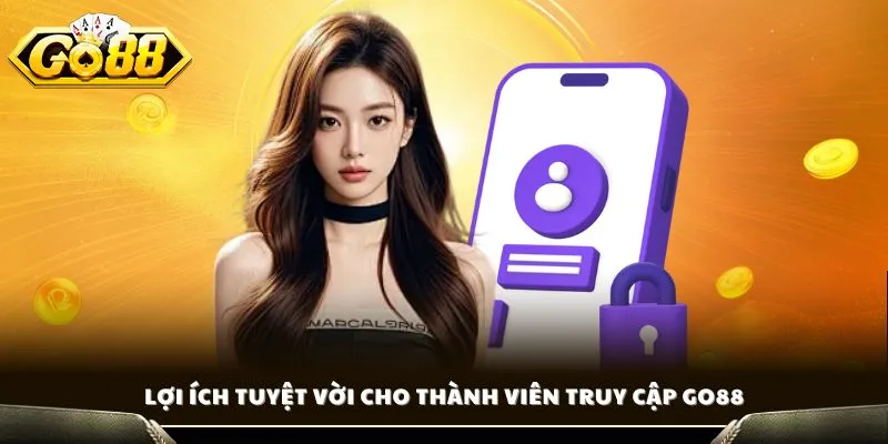 Đăng Nhập GO88 - Hướng Dẫn Vào Tài Khoản Khi Bị Chặn 3 Lợi ích tuyệt vời cho thành viên truy cập GO88