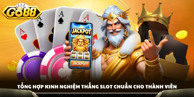 Kinh Nghiệm Thắng Slot - Bí Quyết Săn Jackpot Khủng Tại Go88 2 Tổng hợp kinh nghiệm thắng slot chuẩn cho thành viên